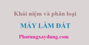 Khái niệm và phân loại máy làm đất