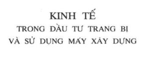 Ebook Kinh tế trong đầu tư trang bị và sử dụng máy xây dựng